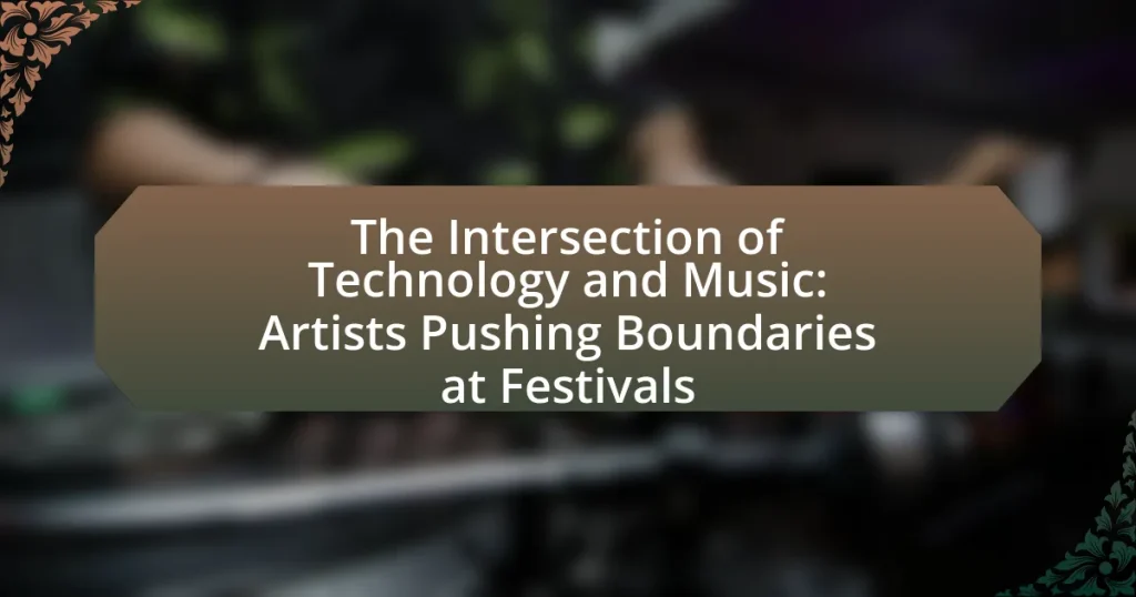 The Intersection of Technology and Music: Artists Pushing Boundaries at Festivals