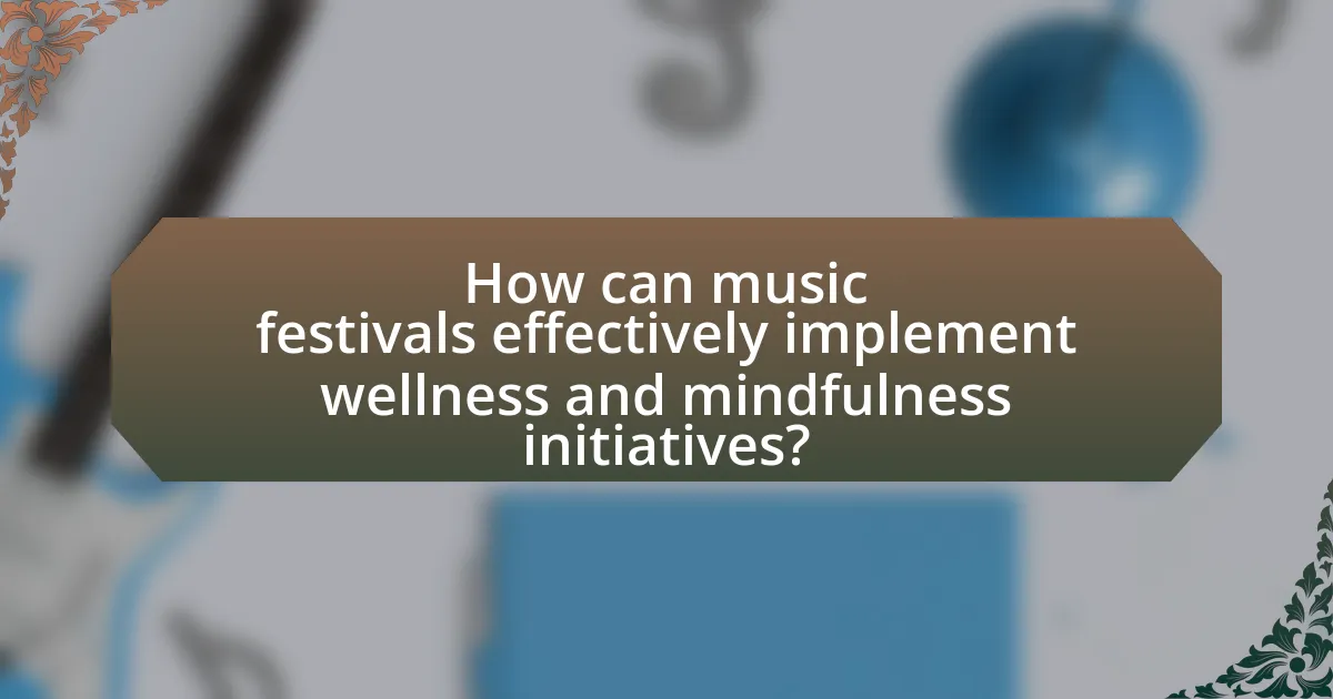 How can music festivals effectively implement wellness and mindfulness initiatives?