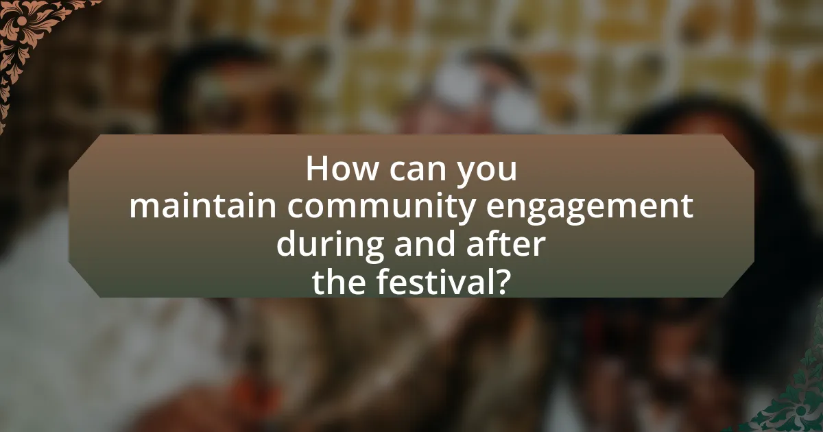 How can you maintain community engagement during and after the festival?