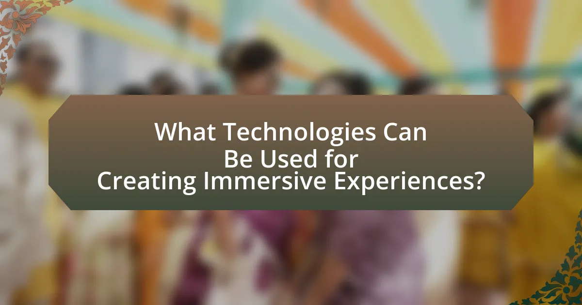 What Technologies Can Be Used for Creating Immersive Experiences?